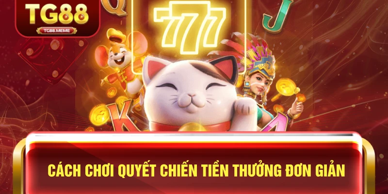 Cách Chơi Quyết Chiến Tiền Thưởng Đơn Giản