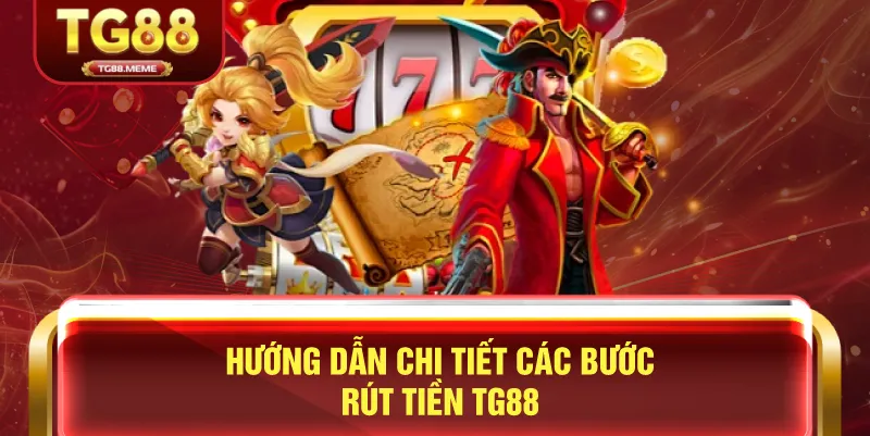 Hướng Dẫn Chi Tiết Các Bước Rút Tiền TG88